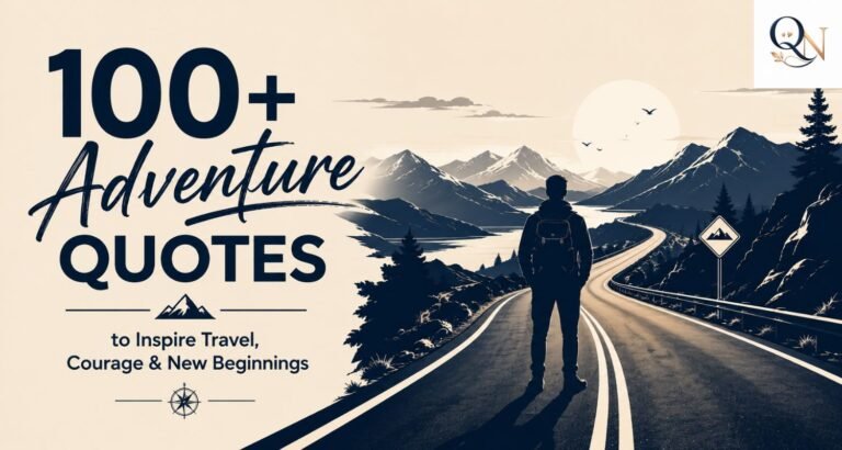 100+ Adventure Quotes to Inspire Travel, Courage & New Beginnings 