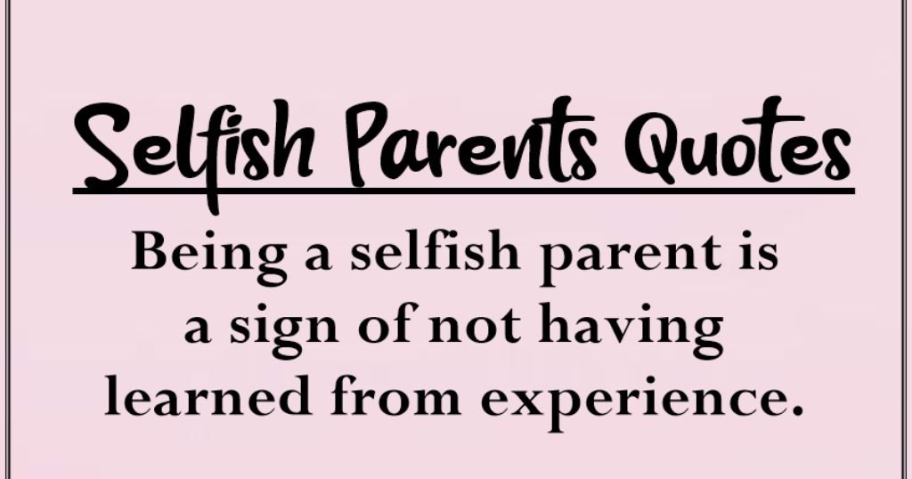Abandonment Selfish Parents Quotes