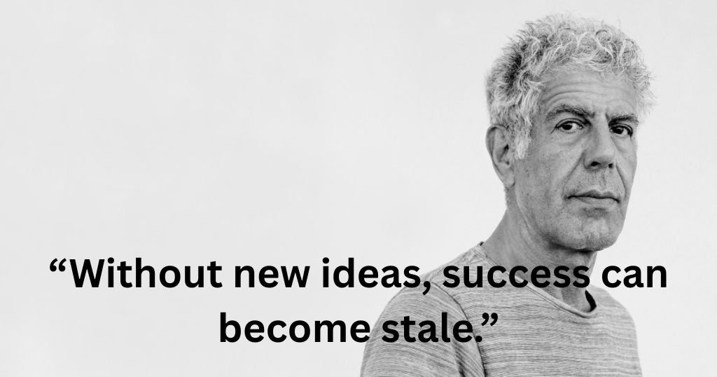 Anthony Bourdain Quotes About Success
